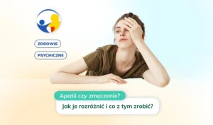 Apatii czy zmęczenie jak je rozróżnić i co z tym zrobić